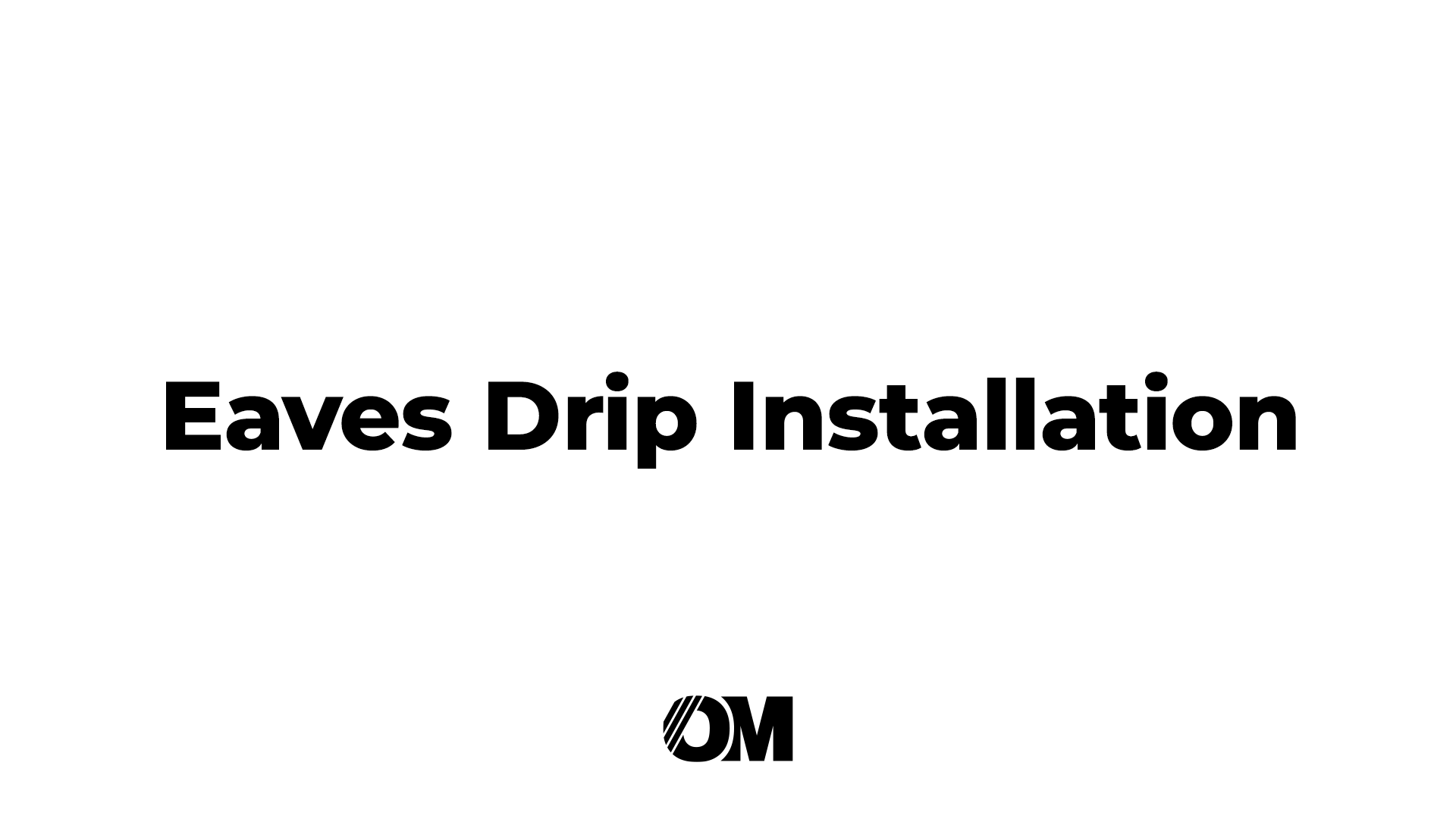 Eaves Drip Installation