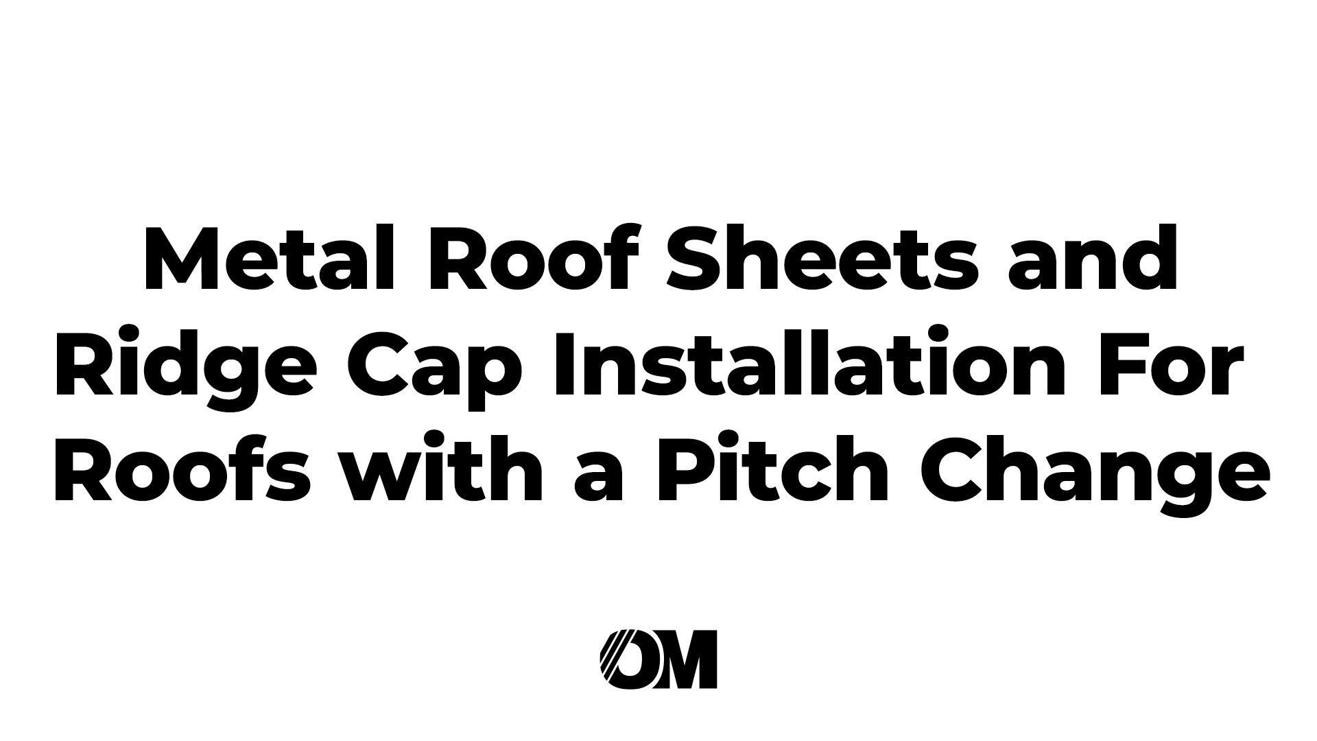 Metal Roof Sheets and Ridge Cap Installation For Roofs with a Pitch Change